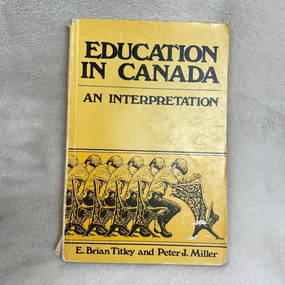Education In Canada An Interpretation by Brian Titley and Peter Miller
